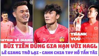 Bùi Tiến Dũng gia hạn với HAGL - Patrik Lê Giang - CAHN có Đình Trọng