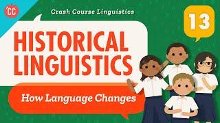 Language Change and Historical Linguistics: Crash Course Linguistics #13