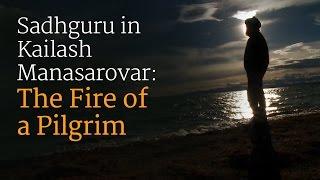 Sadhguru in Kailash Manasarovar: The Fire of a Pilgrim