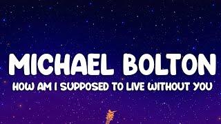 Michael Bolton - How Am I Supposed To Live Without You (Lyrics)