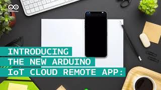 Introducing the New Arduino IoT Cloud Remote App