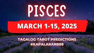 WOW! POSITIVE OUTCOME! GO FOR IT! ️ PISCES MARCH 1-15, 2025 Tagalog Tarot PREDICTIONS #KAPALARAN888