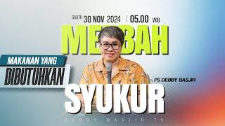 MEZBAH SYUKUR SABTU 30 NOV 24 - Pk.05.00 WIB - "MAKANAN YANG DIBUTUHKAN" - PS. DEBBY BASJIR