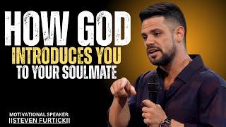 HOW GOD INTRODUCES YOU TO YOUR SOULMATE||STEVEN FURTICK||MOTIVATIONAL SPEECH