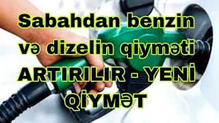 Sabahdan benzin və dizelin qiyməti ARTIRILIR - YENİ QİYMƏT