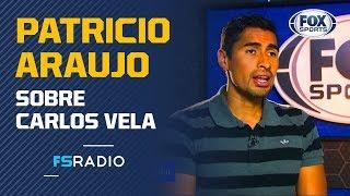 "Carlos Vela es un caso especial" Patricio Araujo