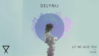 Delyno feat. Cezar  - Let Me Save You