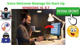 Windows Voice Welcome Message On Start up / Log In - Windows 10 / 8 / 7