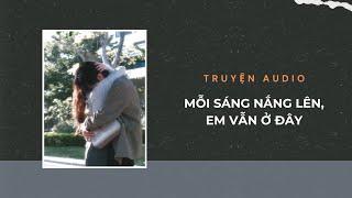 Truyện Audio / Mỗi sáng nắng lên, em vẫn ở đây | Trần Thiên Minh