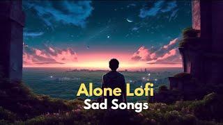 Alone Night Broken Lofi | Sad Broken Song Mashup [ Slowed + Reverb ] 