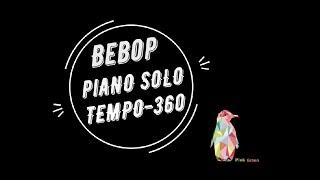 BEBOP Piano solo practicing - tempo 360  by PinkGreen