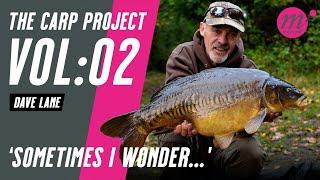 SOMETIMES I WONDER with Dave Lane | THE CARP PROJECT | VOL:02 - Mainline Baits Carp Fishing TV