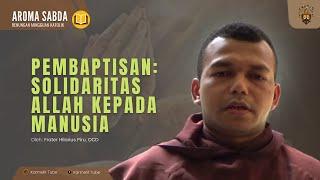 AROMA SABDA "Pembaptisan; Solidaritas Allah Kepada Manusia"