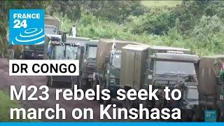 DR Congo: M23 rebels seek to march on Kinshasa • FRANCE 24 English