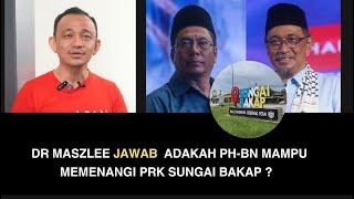 DR MASZLEE JAWAB  ADAKAH PH-BN MAMPU MEMENANGI PRK SUNGAI BAKAP ?