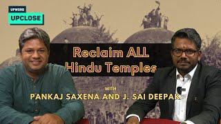 Upclose with J. Sai Deepak & Pankaj Saxena: Reclamation of ALL Temples - Why and How it must be done