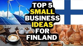 5 Small Business Ideas for Finland - Profitable Business Ideas in Finland 2023