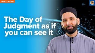 The Day of Judgement as if You Can See it | Khutbah by Dr. Omar Suleiman