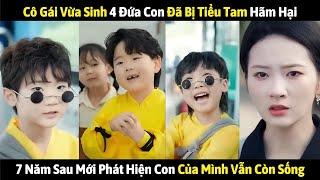 Cô Gái Vừa Sinh 4 Đứa Con Đã Bị Tiểu Tam Hãm Hại - 7 Năm Sau Mới Phát Hiện Con Của Mình Vẫn Còn Sống