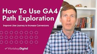 How-to: Use GA4 Path Exploration Reports to Improve User Journey