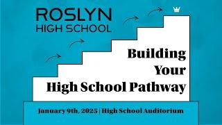 January 9, 2025 Roslyn High School Building Your High School Pathway