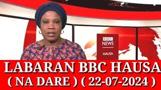 BBC Hausa Labaran Duniya na Dare Yau /22/07/2024