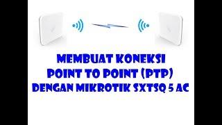 Cara Setting Koneksi Point To Point (PTP) dengan Mikrotik SXTsq 5 AC