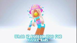 What if Roblox is for little kids-