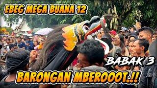 BARONGAN MBEROT EBEG MEGA BUANA 12 BABAK 3 || SAMPAI NABRAK PENONTON