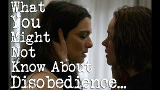 What you might not know about the film Disobedience...