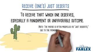 receive (one's) just deserts