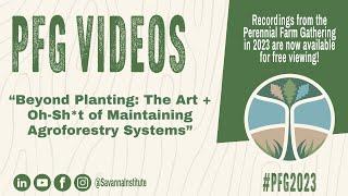 PFG 2023: Beyond Planting: The Art + Oh-Sh*t of Maintaining Agroforestry Systems