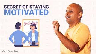 Secret of staying MOTIVATED by Gaur Gopal Das