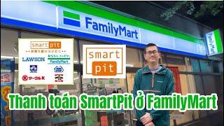 Hướng dẫn thanh toán SmartPit ở cửa hàng tiện lợi FamilyMart . Siêu đơn giản, an toàn^ ^