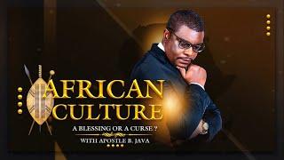AFRICAN CULTURE: A Blessing or A Curse - PART 2