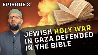 Jewish Holy War in Gaza - Defended in the Bible. | Episode 8 of 8