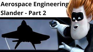 Aerospace Engineering Slander - Part 2