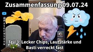 09.07.24 Zusammenfassung Basti & Chanti Teil 3 - Lecker Chips, Lautstärke & Basti verreckt fast