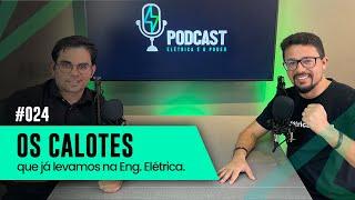 OS CALOTES QUE JÁ LEVAMOS NA ENGENHARIA ELÉTRICA | PODCAST ELÉTRICA É O PODER #24