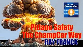 Inside ChampCar - Pitlane Safety the ChampCar way with Ray Franck