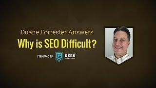 Duane Forrester - Why is SEO Difficult? - Geek Powered Studios