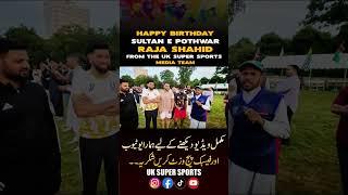 happy birthday sultan e pothwar raja shahid From the UK Super Sports Media Team