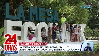 La Mesa Ecopark, binuksan na ulit; lilimitahan sa 1,000 ang bisita kada araw | 24 Oras Weekend