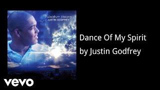 Justin Godfrey - Dance Of My Spirit (AUDIO)