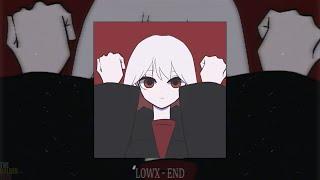 LOWX - END (slowed + reverb)