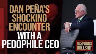 DAN PEÑA'S SHOCKING ENCOUNTER WITH A PEDOPHILE CEO | DAN RESPONDS TO BULLSHIT