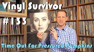 Vinyl Survivor #133, "Time Out For Pressured Pumpkins"