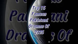 Top 15 Famous Pakistani Dramas of 2025 #top10 #top10 #pakistanidramas #pakdrama #pakistandramas