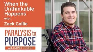 When The Unthinkable Happens with Zack Collie| Paralysis to Purpose Podcast S05E06