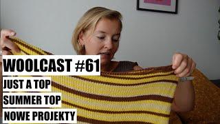 WOOLCAST #61. Just A Top, Summer Top, nowe projekty